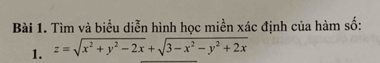 Tìm và biểu diễn hình học miền xác định của hàm số: 
1. z=sqrt(x^2+y^2-2x)+sqrt(3-x^2-y^2+2x)