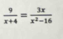  9/x+4 = 3x/x^2-16 