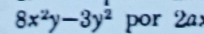 8x^2y-3y^2 por 2a: