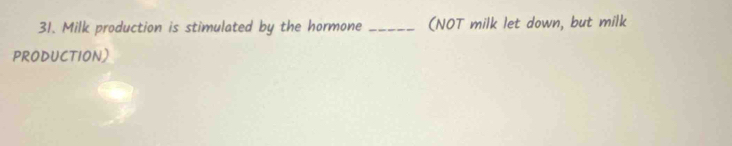 Milk production is stimulated by the hormone _(NOT milk let down, but milk 
PRODUCTION)