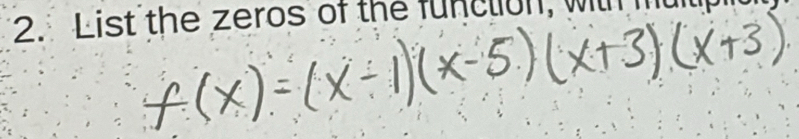 List the zeros of the funcuon, will