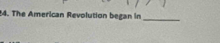 The American Revolution began in_