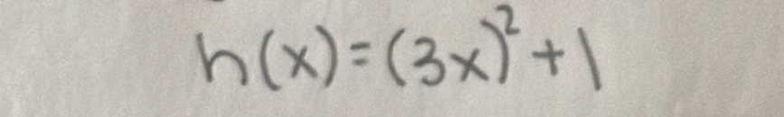 h(x)=(3x)^2+1