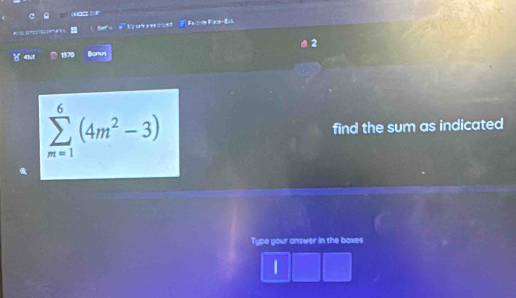 Mỹ safe aea pan Favtrm Flace+ Es s 
1370 Bonus
sumlimits _(m=1)^6(4m^2-3)
find the sum as indicated 
Type your answer in the boxes 
1