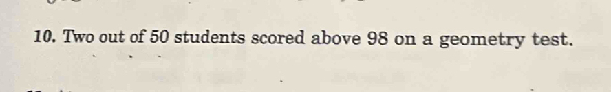 Two out of 50 students scored above 98 on a geometry test.