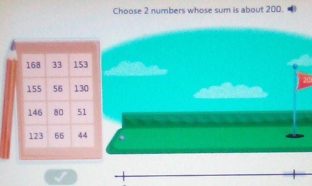 Choose 2 numbers whose sum is about 200.
20