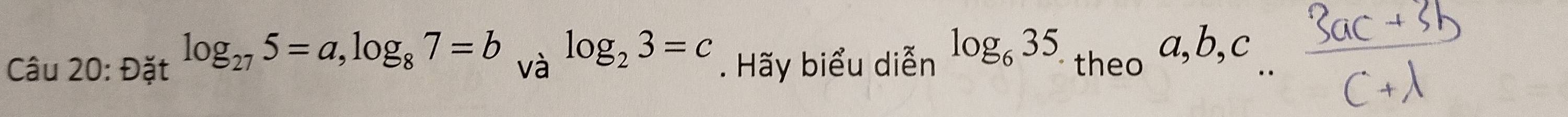Cậu Đặt log _275=a, log _87=b_Valog _23=c. Hãy biểu diễn log _635_· theoa, b, c^-widehat 211 20: