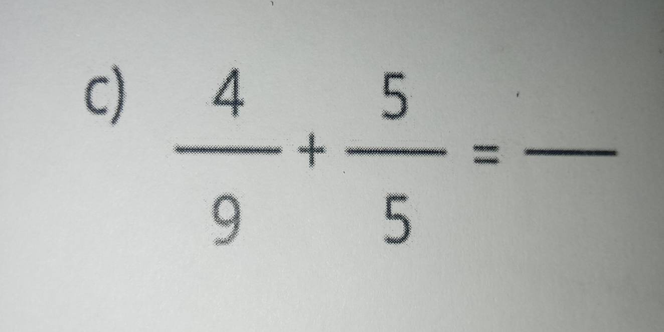  4/9 + 5/5 =frac  _