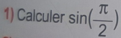 Calculer sin ( π /2 )