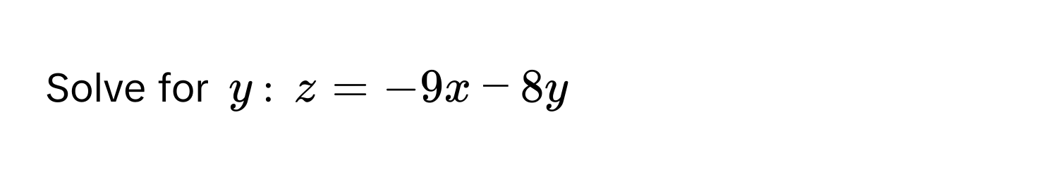 Solve for $y$: $z = -9x - 8y$