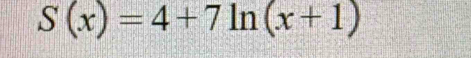 S(x)=4+7ln (x+1)