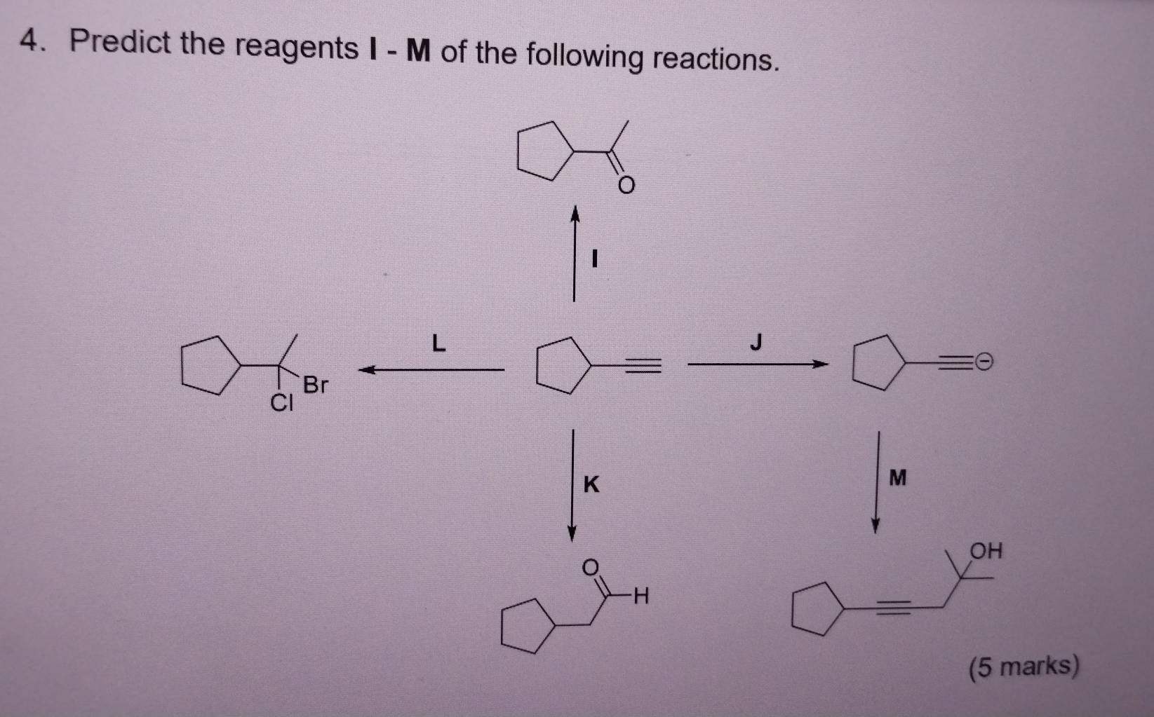 Predict the reagents I - M of the following reactions.
I
L
□
bigcirc =θ
K
M
-H
(5 marks)