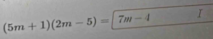 (5m+1)(2m-5)=|7m-4