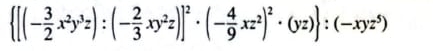  [(- 3/2 x^2y^3z):(- 2/3 xy^2z)]^2· (- 4/9 xz^2)^2· (yz) :(-xyz^5)