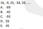 16, -9, 25, -34, 59, ....
A. -69
B. -45
C. -93
D. 93
E. 45