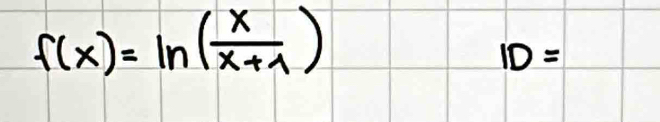 f(x)=ln ( x/x+1 )
ID=