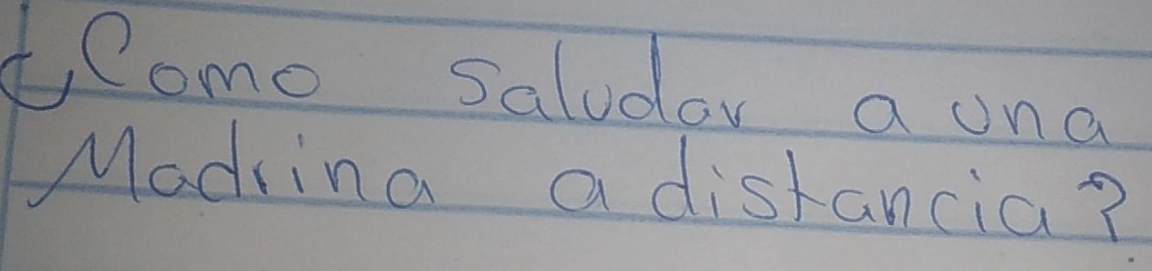 teomo saludar a ona 
Madrina a distancia?