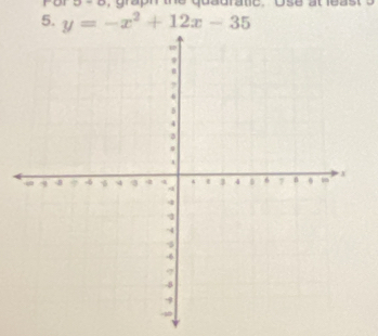 rah the d u r atc. U e at ea s 
5. y=-x^2+12x-35