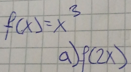 f(x)=x^3
a f(2x)