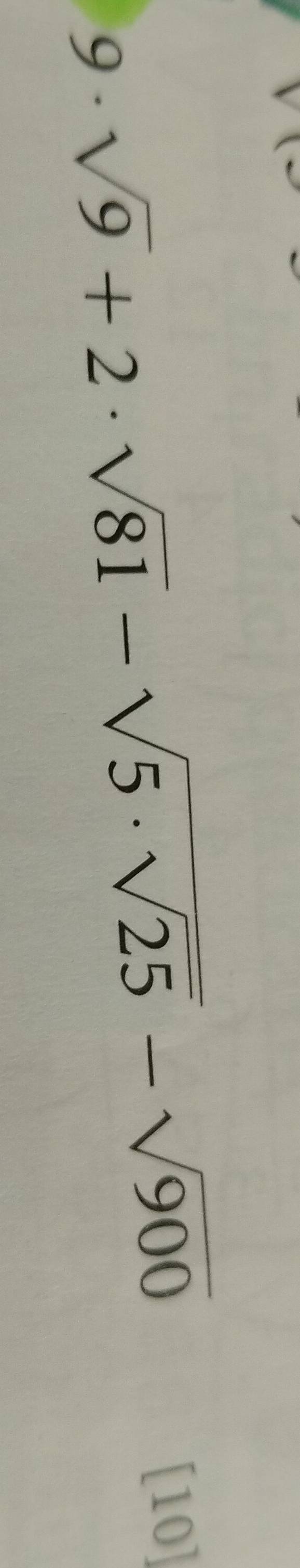 9· sqrt(9)+2· sqrt(81)-sqrt(5· sqrt 25)-sqrt(900)
[10]