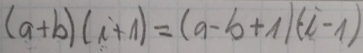 (a+b)(a+1)=(a-b+1)(a-1)