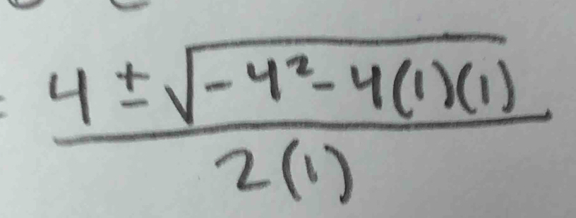  (4± sqrt(-4^2-4(1)(1)))/2(1) 