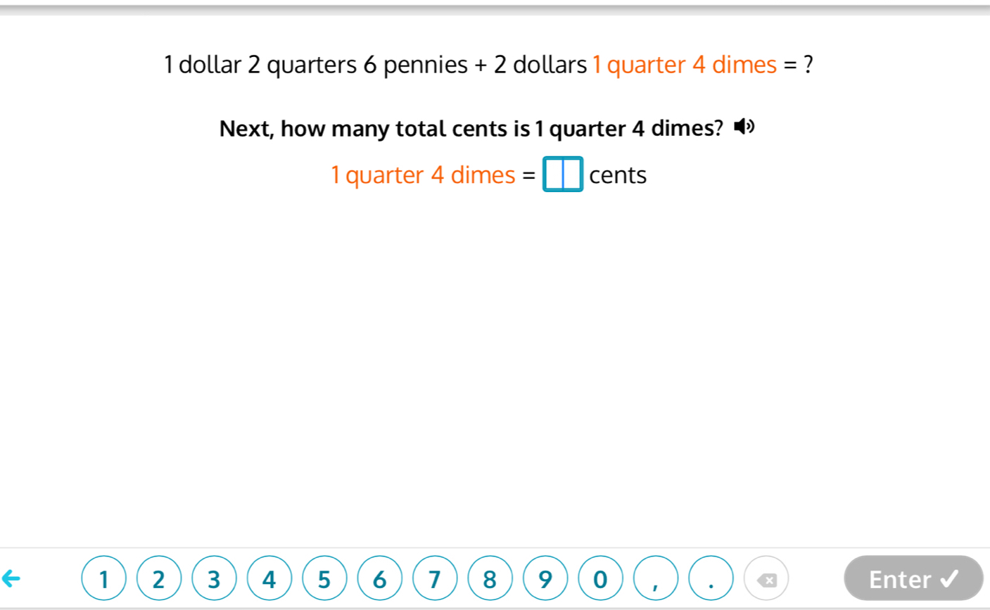 Solved: 1 dollar 2 quarters 6 pennies + 2 dollars 1 quarter 4 dimes ...