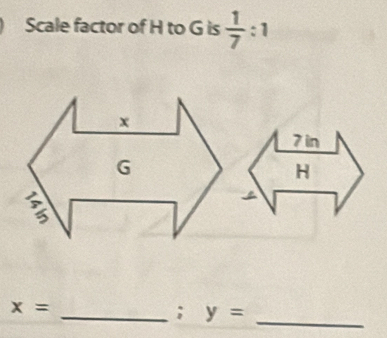 Scale factor of H to G is  1/7 :1
_
x=
_; y=