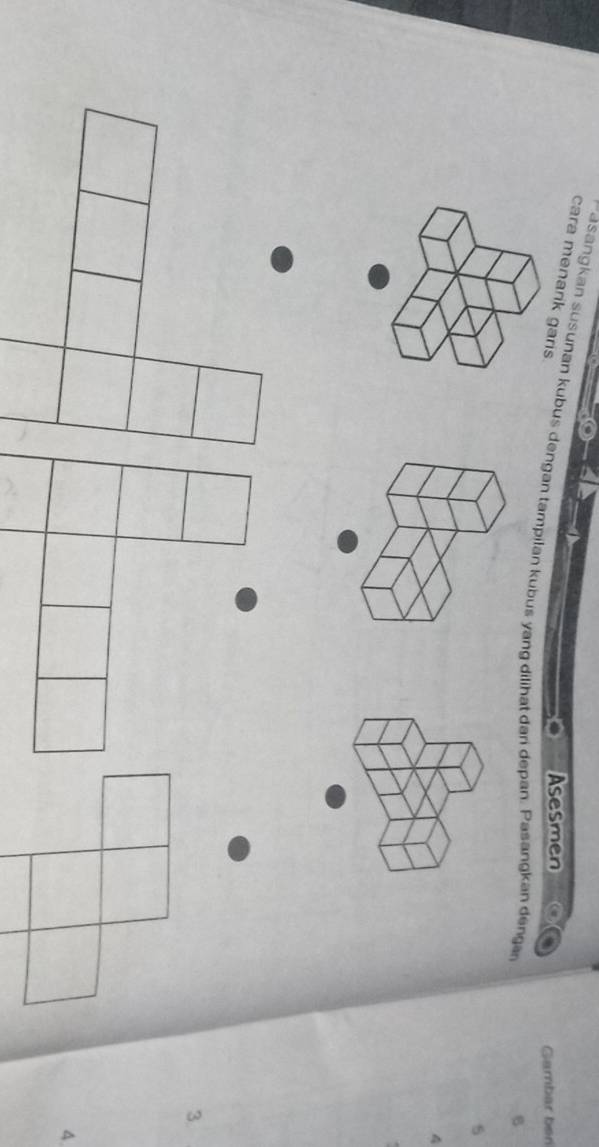 cara menarik garis. 
Asesmen o 
-asangkan susunan kubus dengan tampilan kubus yang dilihat dan depan. Pasangkan dengan 
Gambar ben 
B
4
3.
4