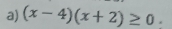 (x-4)(x+2)≥ 0