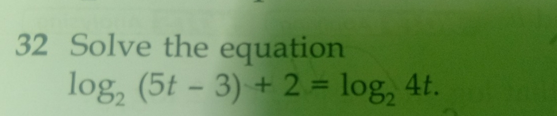 Solve the equation
log _2(5t-3)+2=log _24t.