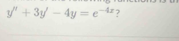 y''+3y'-4y=e^(-4x) ?