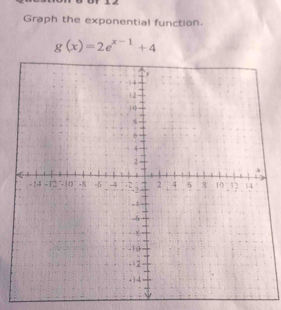 Graph the exponential function.
g(x)=2e^(x-1)+4