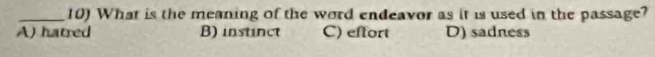 What is the meaning of the word endeavor as it is used in the passage?
A) hatred B) instinct C) effort D) sadness