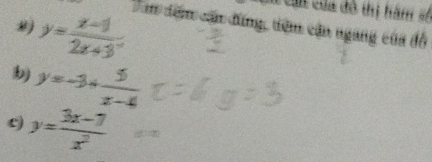 của đô thị hàm s
y= (x-1)/2x+3 
Tam đệ cậ đứng, tiêm cận ngang của đồ
b) y=-3+ 5/x-4 
y= (3x-7)/x^2 