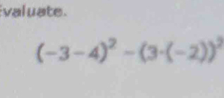 valuate.
(-3-4)^2-(3· (-2))^2