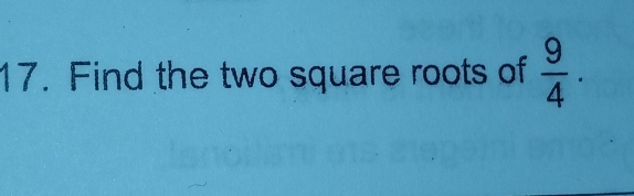 Find the two square roots of  9/4 .