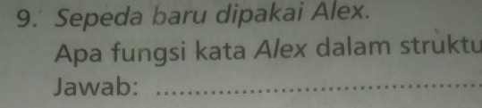 Sepeda baru dipakai Alex. 
Apa fungsi kata Alex dalam struktu 
Jawab:_