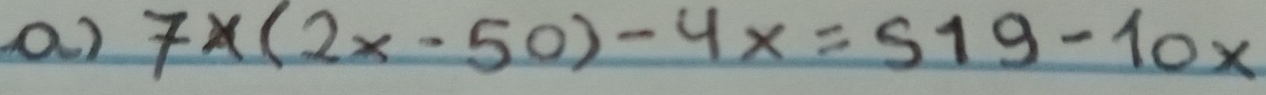 ) 7x(2x-50)-4x=519-10x