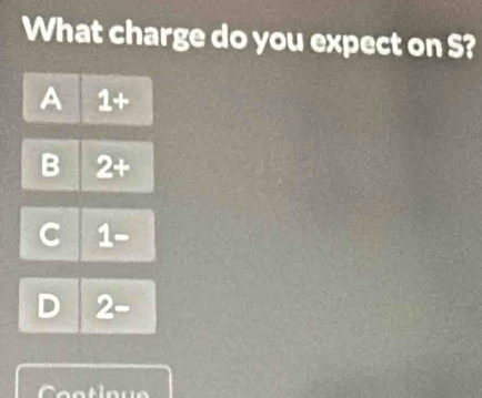 What charge do you expect on S?
A 1+
B 2+

1□
2