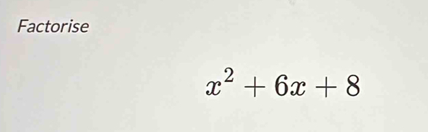 Factorise
x^2+6x+8