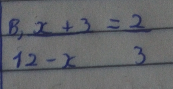  (8,x+3)/12-x = 2/3 