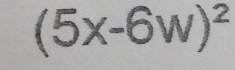 (5x-6w)^2