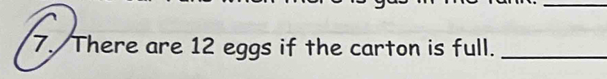 There are 12 eggs if the carton is full._