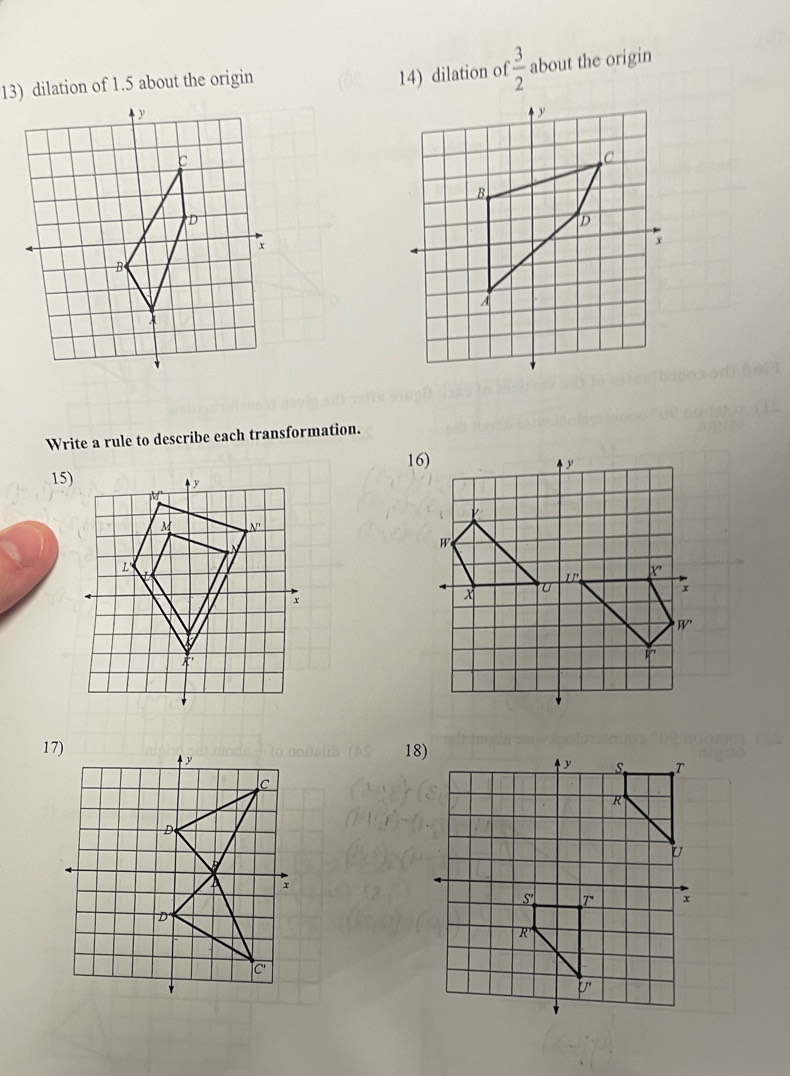 dilation of 1.5 about the origin
14) dilation of  3/2  about the origin
y
D
x
B
Write a rule to describe each transformation.
15)