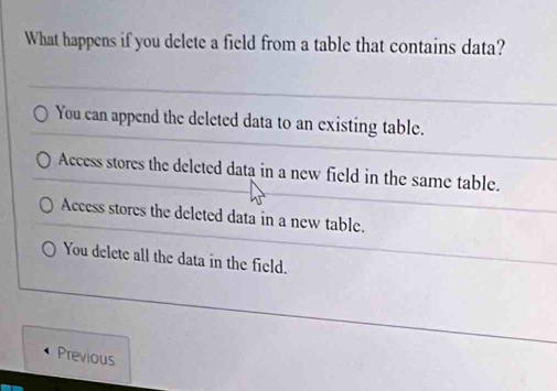 Solved: What happens if you delete a field from a table that contains ...