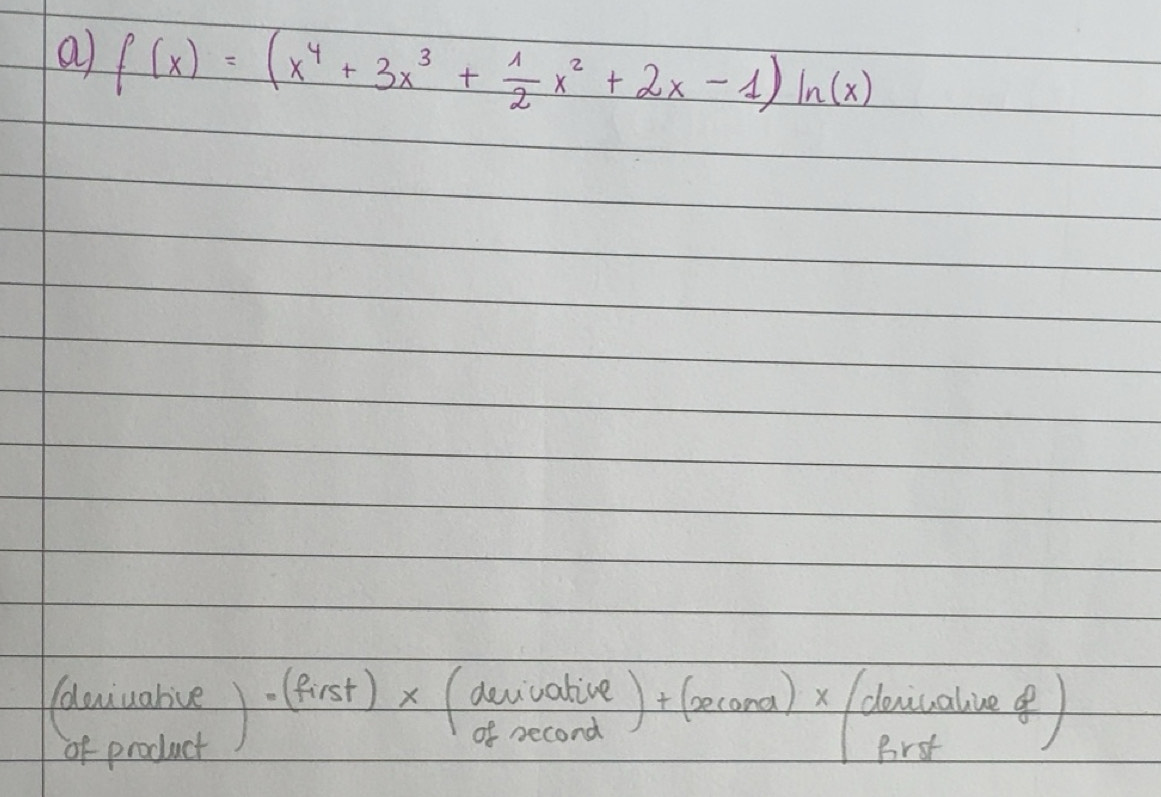 Solved: a f(x)=(x^4+3x^3+ 1/2 x^2+2x-1)ln (x) duivarive )=(first ...
