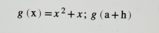 g(x)=x^2+x; g(a+h)