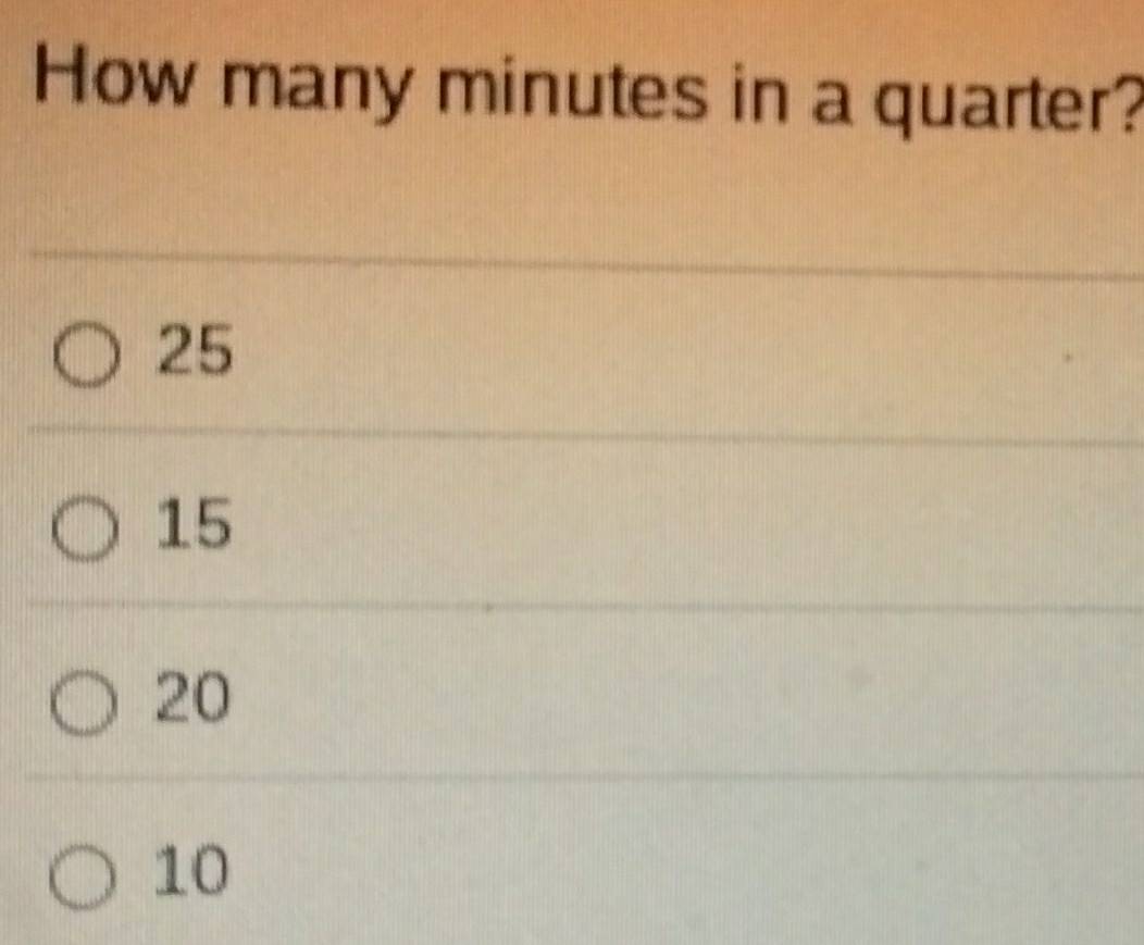 How many minutes in a quarter?
25
15
20
10