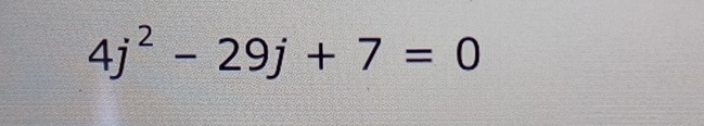 4j^2-29j+7=0